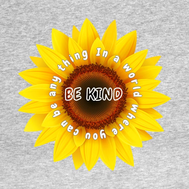 In a world where you can be any thing be kind Shirt, Sunflower Tshirt by Salasala